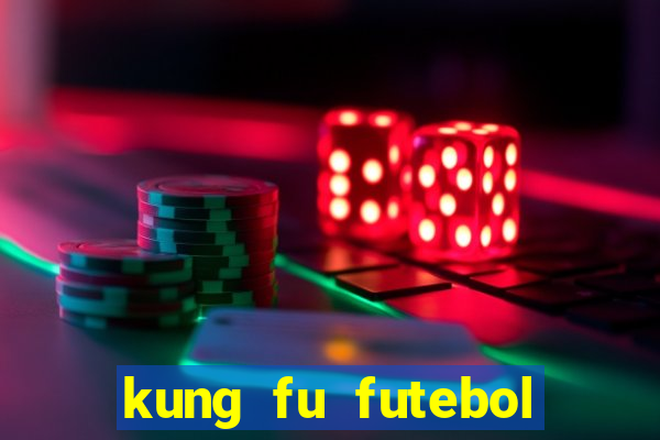 kung fu futebol clube filme completo dublado